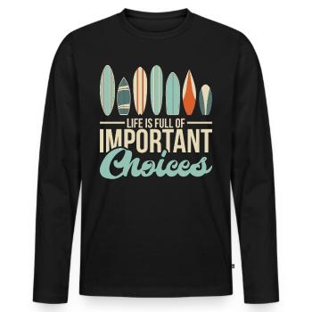 Life Is Full Of Improtant Choices Surf Surfer - Männer Premium Bio Langarmshirt - Schwarz - Vorne - Nico (187cm)