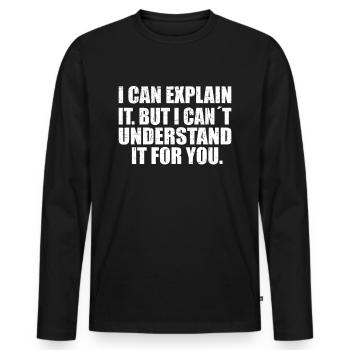 i can explain it but i can't understand it for you - Men's Premium Organic Long Sleeve Shirt - black - Front - Nico (187cm)