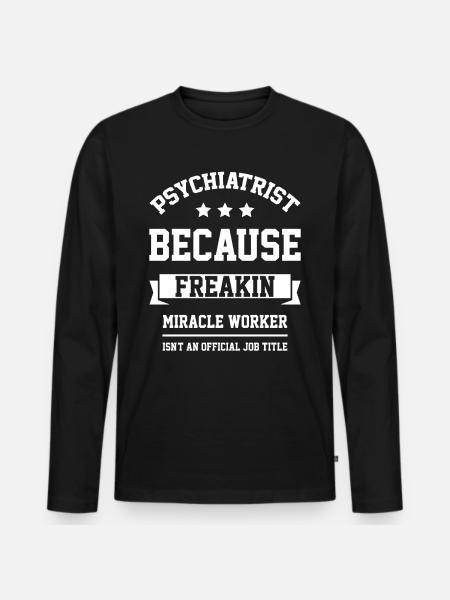 Psychiatrist - Cool Gift Job - Men's Premium Organic Long Sleeve Shirt - black