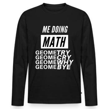 Me Doing Math ... lol | Try Cry Why Bye - Männer Premium Bio Langarmshirt - Schwarz - Vorne - Nico (187cm)