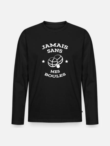 PÉTANQUE JAMAIS SANS MES BOULES - T-shirt manches longues Premium bio Homme - noir