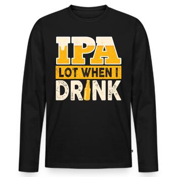 IPA Lot When I Drink Funny Beer Drinker Quote - Men's Premium Organic Long Sleeve Shirt - black - Front - Nico (187cm)