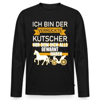 Verrückter Kutscher Spruch lustig - Männer Premium Bio Langarmshirt - Schwarz - Vorne - Nico (187cm)