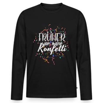 Karneval Früher war mehr Konfetti Fasching - Männer Premium Bio Langarmshirt - Schwarz - Vorne - Nico (187cm)