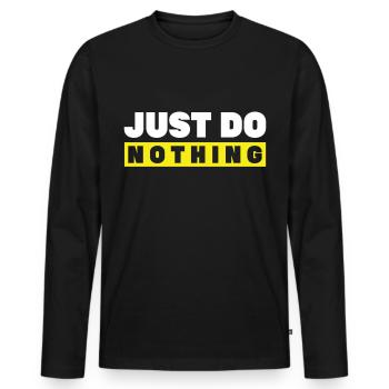 Just do nothing - Men's Premium Organic Long Sleeve Shirt - black - Front - Nico (187cm)