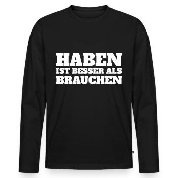 Haben ist besser als Brauchen - Männer Premium Bio Langarmshirt - Schwarz - Vorne - Nico (187cm)