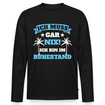 Ich muss gar nix Ich bin Ruhestand - Männer Premium Bio Langarmshirt - Schwarz - Vorne - Nico (187cm)