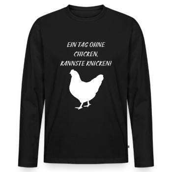 Tag ohne Chicken kannste Knicken Landwirt Bauer - Männer Premium Bio Langarmshirt - Schwarz - Vorne - Nico (187cm)