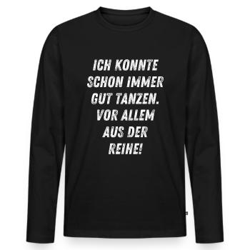 Aus der Reihe tanzen Geschenkidee Geburtstag - Männer Premium Bio Langarmshirt - Schwarz - Vorne - Nico (187cm)