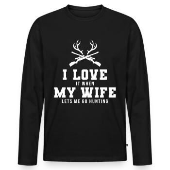 I Love It When My Wife Let's Me Go Hunting Shirt - Men's Premium Organic Long Sleeve Shirt - black - Front - Nico (187cm)