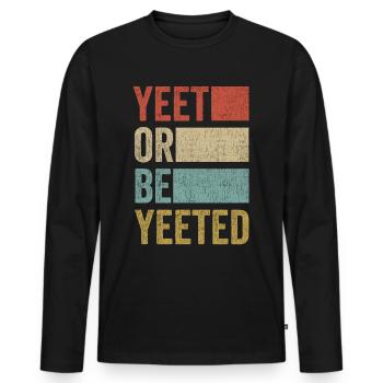 YEET OR BE YEETED meme internet gag saying slogan - Men's Premium Organic Long Sleeve Shirt - black - Front - Nico (187cm)