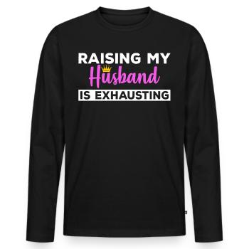 Raising My Husband Is Exhausting - Men's Premium Organic Long Sleeve Shirt - black - Front - Nico (187cm)