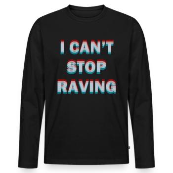 i cant stop raving Raver Rave Shirt Geschenkidee - Männer Premium Bio Langarmshirt - Schwarz - Vorne - Nico (187cm)