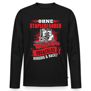 Staplerfahrer Spruch - Hungrig Obdachlos Nackt - Männer Premium Bio Langarmshirt - Schwarz - Vorne - Nico (187cm)