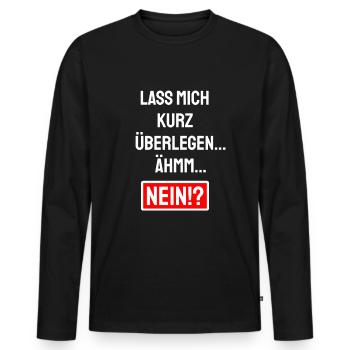 Lass mich kurz überlegen Ähm Nein - Absage Sprüche - Männer Premium Bio Langarmshirt - Schwarz - Vorne - Nico (187cm)