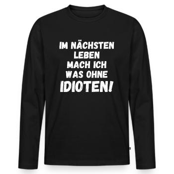 Im nächsten Leben mach was ohne IDIOTEN! - Männer Premium Bio Langarmshirt - Schwarz - Vorne - Nico (187cm)