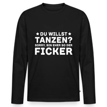 Du Willst Tanzen Sorry Bin Eher So Der Ficker - Männer Premium Bio Langarmshirt - Schwarz - Vorne - Nico (187cm)