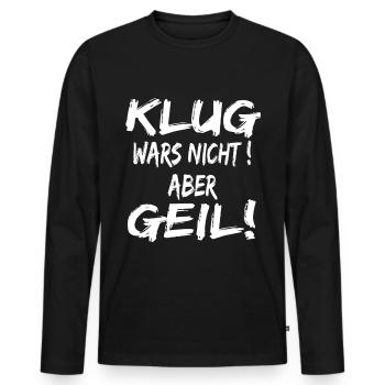 Klug Wars Nicht Aber Geil ! lustiger spruch - Männer Premium Bio Langarmshirt - Schwarz - Vorne - Nico (187cm)