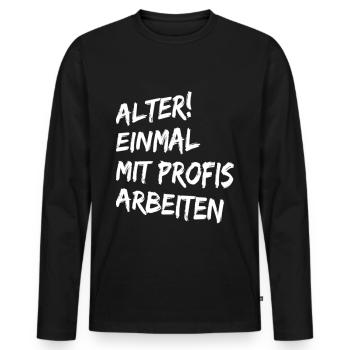 Alter Einmal mit Profis arbeiten - Lustige Sprüche - Männer Premium Bio Langarmshirt - Schwarz - Vorne - Nico (187cm)
