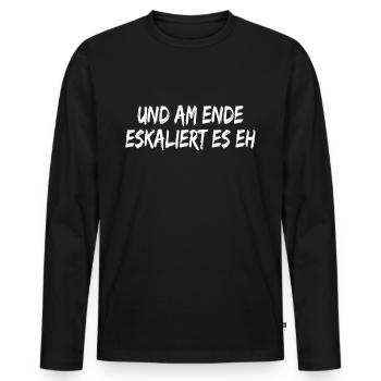Und am Ende eskaliert es eh ! Lustige Sprüche - Männer Premium Bio Langarmshirt - Schwarz - Vorne - Nico (187cm)