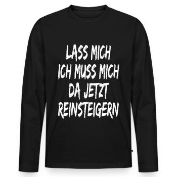 Lass mich ich muss mich da jetzt reinsteigern - Männer Premium Bio Langarmshirt - Schwarz - Vorne - Nico (187cm)
