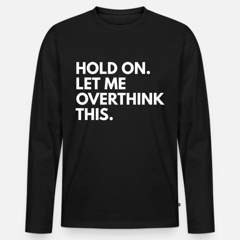 Hold on. let me overthink this - Männer Premium Bio Langarmshirt - Schwarz