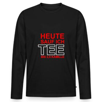 Heute sauf ich TEE Geschenk Idee lustige Sprüche - Männer Premium Bio Langarmshirt - Schwarz - Vorne - Nico (187cm)