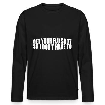 Get Your Flu Shot So I Don't Have To 8 - Männer Premium Bio Langarmshirt - Schwarz - Vorne - Nico (187cm)
