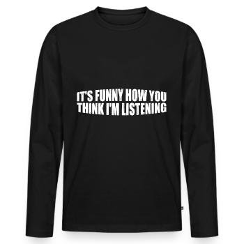 It's Funny How You Think I'm Listening 4 - Männer Premium Bio Langarmshirt - Schwarz - Vorne - Nico (187cm)