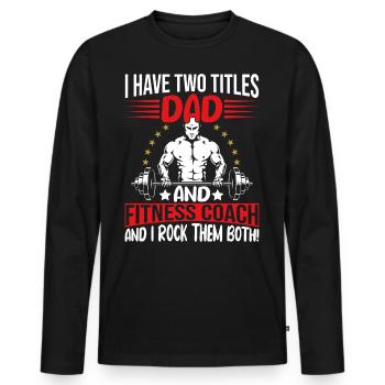 I have two titles Dad and Fitness Coach - Männer Premium Bio Langarmshirt - Schwarz - Vorne - Nico (187cm)