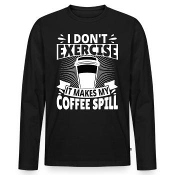 I don't exercise it makes my Coffee spill - Men's Premium Organic Long Sleeve Shirt - black - Front - Nico (187cm)