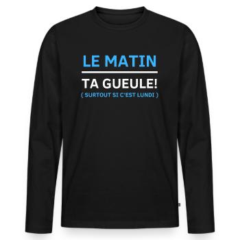 Le matin, ta gueule Surtout si c’est lundi - T-shirt manches longues Premium bio Homme - noir - Devant - Nico (187cm)