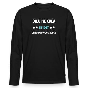 Dieu me créa et dit démerdez-vous avec - T-shirt manches longues Premium bio Homme - noir - Devant - Nico (187cm)