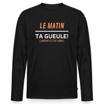 Le matin, ta gueule Surtout si c’est lundi - T-shirt manches longues Premium bio Homme - noir - Devant - Nico (187cm)