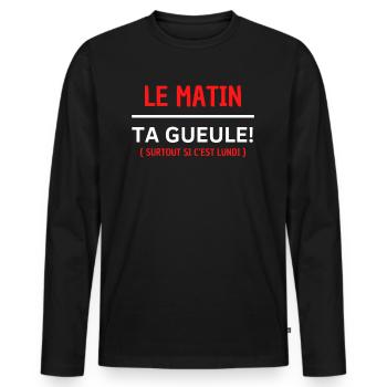 Le matin, ta gueule Surtout si c’est lundi - T-shirt manches longues Premium bio Homme - noir - Devant - Nico (187cm)