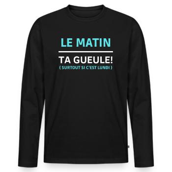 Le matin, ta gueule Surtout si c’est lundi - T-shirt manches longues Premium bio Homme - noir - Devant - Nico (187cm)