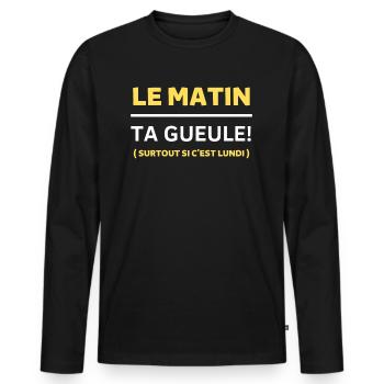 Le matin, ta gueule Surtout si c’est lundi - T-shirt manches longues Premium bio Homme - noir - Devant - Nico (187cm)