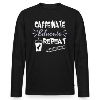 Caffeinate Educate Repeat - Coffee Teacher School - Men's Premium Organic Long Sleeve Shirt - black - Front - Nico (187cm)