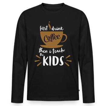 First I Drink Coffee - Coffee Teacher School - Men's Premium Organic Long Sleeve Shirt - black - Front - Nico (187cm)