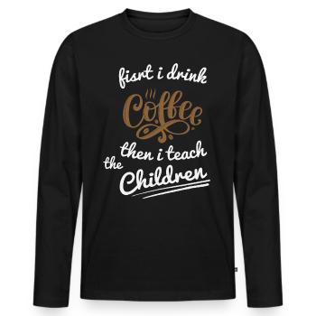 First I Drink Coffee - Coffee Teacher School - Men's Premium Organic Long Sleeve Shirt - black - Front - Nico (187cm)