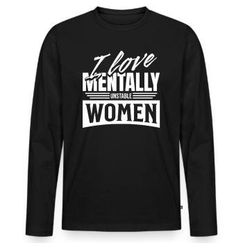 I Love Mentally Unstable Women Ironic Meme Modern - Männer Premium Bio Langarmshirt - Schwarz - Vorne - Nico (187cm)