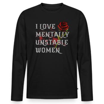 I Love Mentally Unstable Women Ironic Meme Rose - Men's Premium Organic Long Sleeve Shirt - black - Front - Nico (187cm)