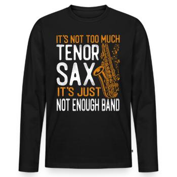 Saxophones It's Not Too Much Tenor - Men's Premium Organic Long Sleeve Shirt - black - Front - Nico (187cm)