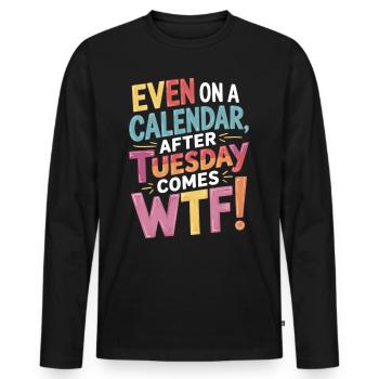 Kalenderhumor: WTF nach Dienstag - Männer Premium Bio Langarmshirt - Schwarz - Vorne - Nico (187cm)