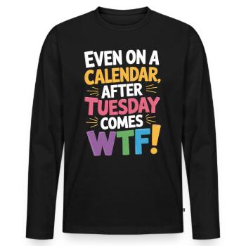 Dienstag vorbei – WTF beginnt! - Männer Premium Bio Langarmshirt - Schwarz - Vorne - Nico (187cm)