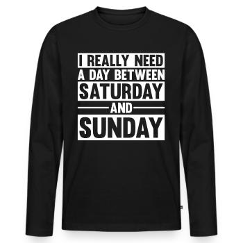 I Really Need A Day Between Saturday And Sunday - Männer Premium Bio Langarmshirt - Schwarz - Vorne - Nico (187cm)