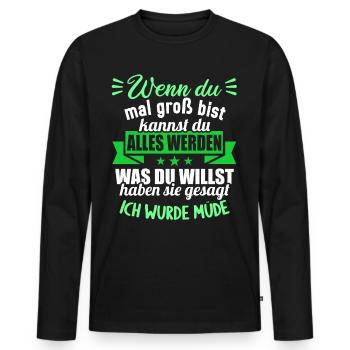 Wenn groß bist kannst werden was willst wurde müde - Männer Premium Bio Langarmshirt - Schwarz - Vorne - Nico (187cm)