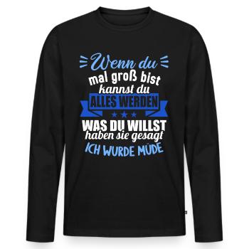 Wenn groß bist kannst werden was willst wurde müde - Männer Premium Bio Langarmshirt - Schwarz - Vorne - Nico (187cm)