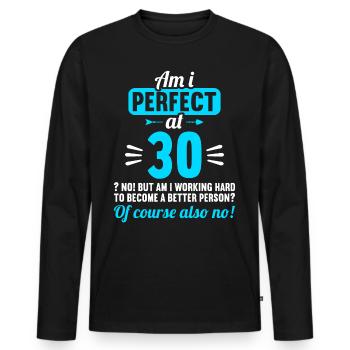 Am I perfect at 30 years 30th birthday - Men's Premium Organic Long Sleeve Shirt - black - Front - Nico (187cm)