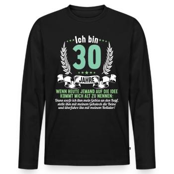 30 Jahre idee mich alt zu nennen 30 Geburtstag - Männer Premium Bio Langarmshirt - Schwarz - Vorne - Nico (187cm)